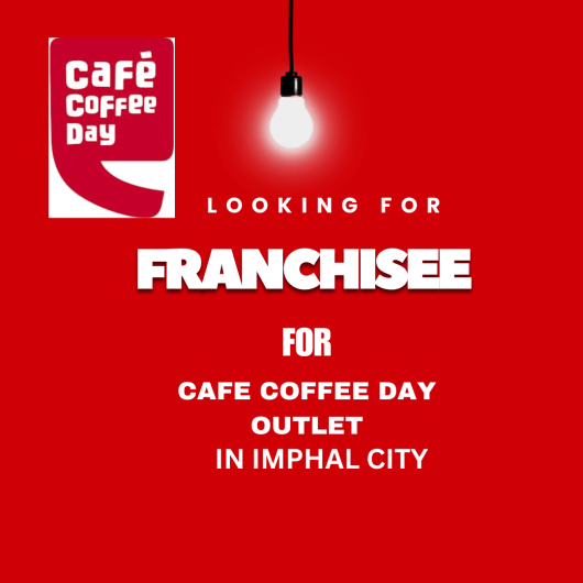 LOOKING FOR FRANCHISEE FOR CAFE COFFEE DAY OUTLET IN IMPHAL